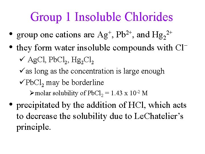 Group 1 Insoluble Chlorides • group one cations are Ag+, Pb 2+, and Hg