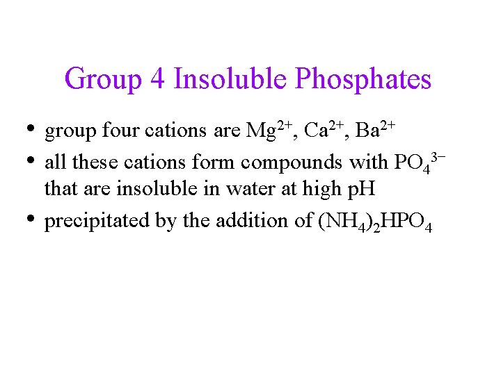 Group 4 Insoluble Phosphates • group four cations are Mg 2+, Ca 2+, Ba
