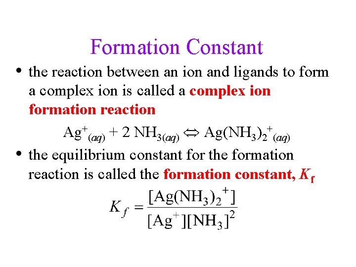 Formation Constant • the reaction between an ion and ligands to form • a