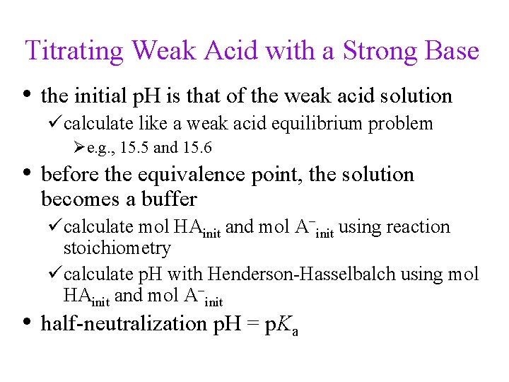 Titrating Weak Acid with a Strong Base • the initial p. H is that