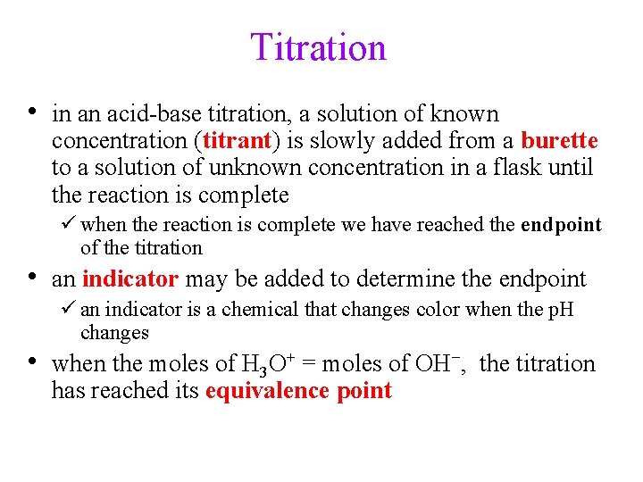 Titration • in an acid-base titration, a solution of known concentration (titrant) is slowly