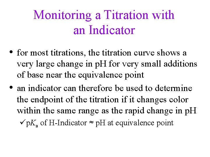 Monitoring a Titration with an Indicator • for most titrations, the titration curve shows