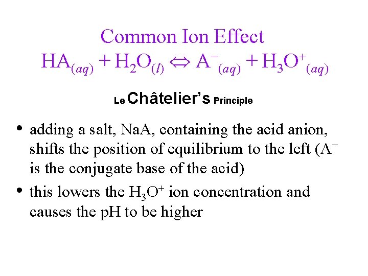 Common Ion Effect HA(aq) + H 2 O(l) A−(aq) + H 3 O+(aq) Le