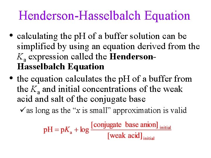 Henderson-Hasselbalch Equation • calculating the p. H of a buffer solution can be •