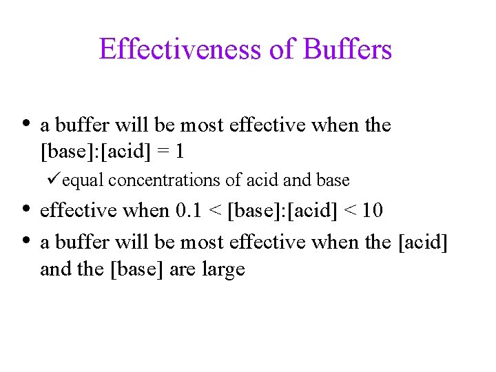 Effectiveness of Buffers • a buffer will be most effective when the [base]: [acid]