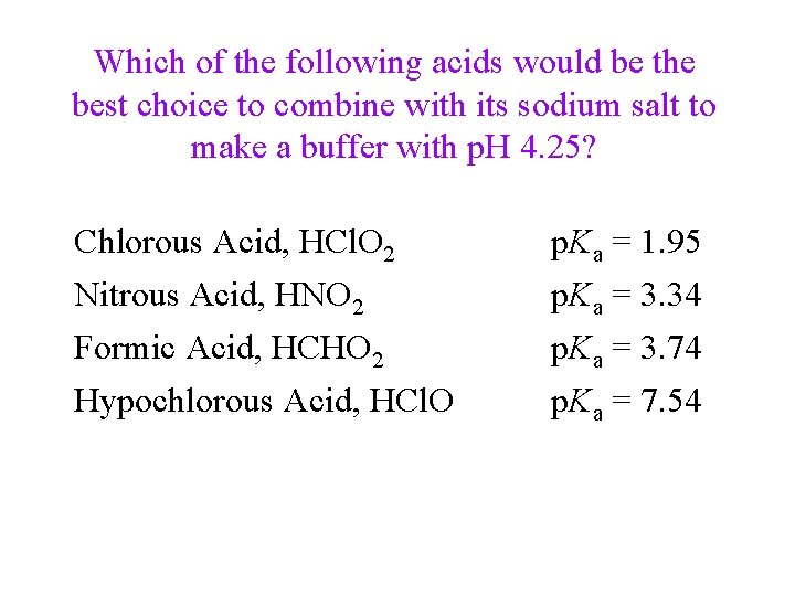 Which of the following acids would be the best choice to combine with its