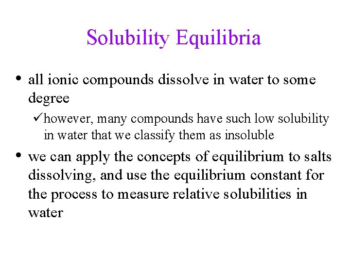 Solubility Equilibria • all ionic compounds dissolve in water to some degree ühowever, many