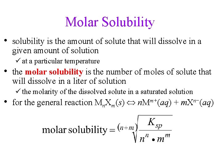 Molar Solubility • solubility is the amount of solute that will dissolve in a
