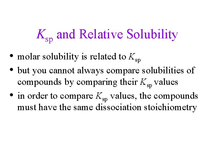 Ksp and Relative Solubility • molar solubility is related to Ksp • but you