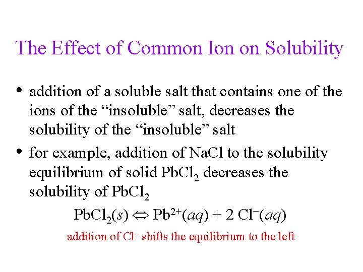 The Effect of Common Ion on Solubility • addition of a soluble salt that