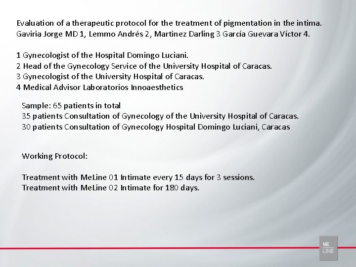 Evaluation of a therapeutic protocol for the treatment of pigmentation in the intima. Gaviria