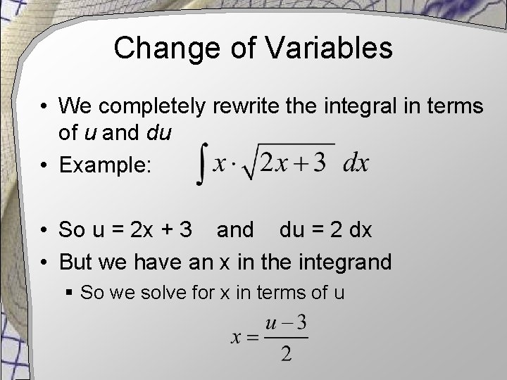 Change of Variables • We completely rewrite the integral in terms of u and