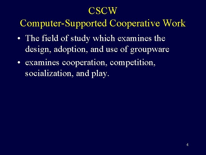CSCW Computer-Supported Cooperative Work • The field of study which examines the design, adoption,
