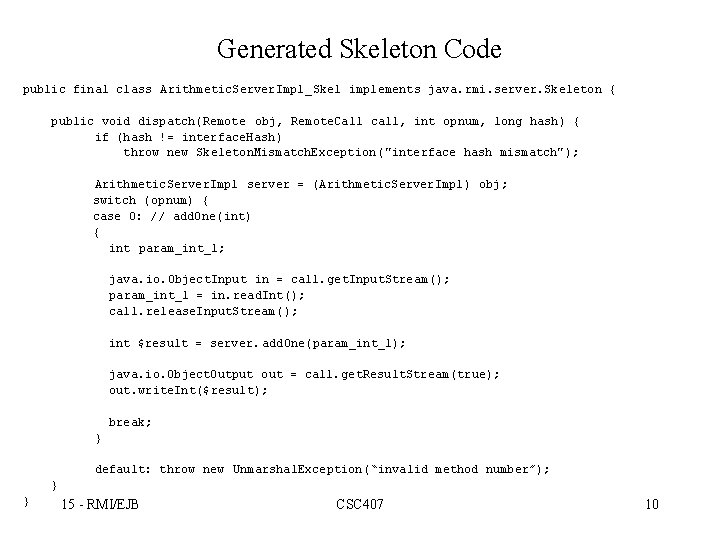 Generated Skeleton Code public final class Arithmetic. Server. Impl_Skel implements java. rmi. server. Skeleton
