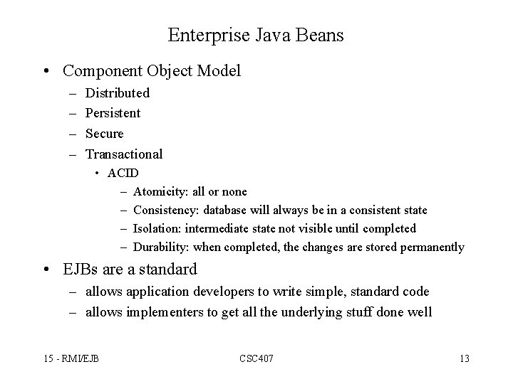 Enterprise Java Beans • Component Object Model – – Distributed Persistent Secure Transactional •