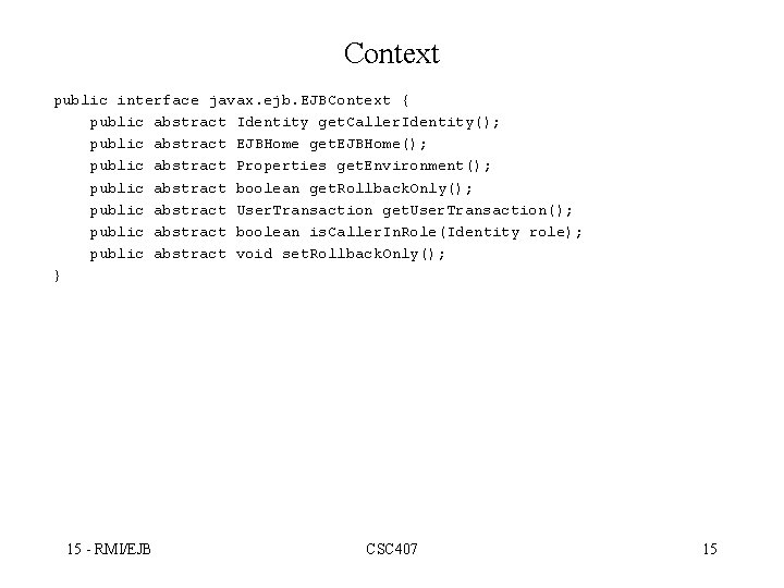 Context public interface javax. ejb. EJBContext { public abstract Identity get. Caller. Identity(); public