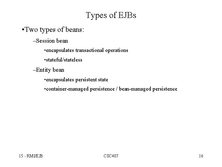 Types of EJBs • Two types of beans: –Session bean • encapsulates transactional operations