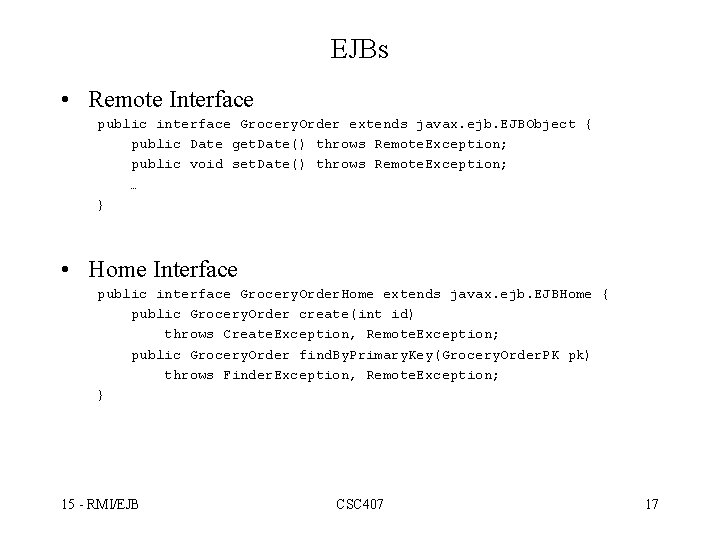 EJBs • Remote Interface public interface Grocery. Order extends javax. ejb. EJBObject { public