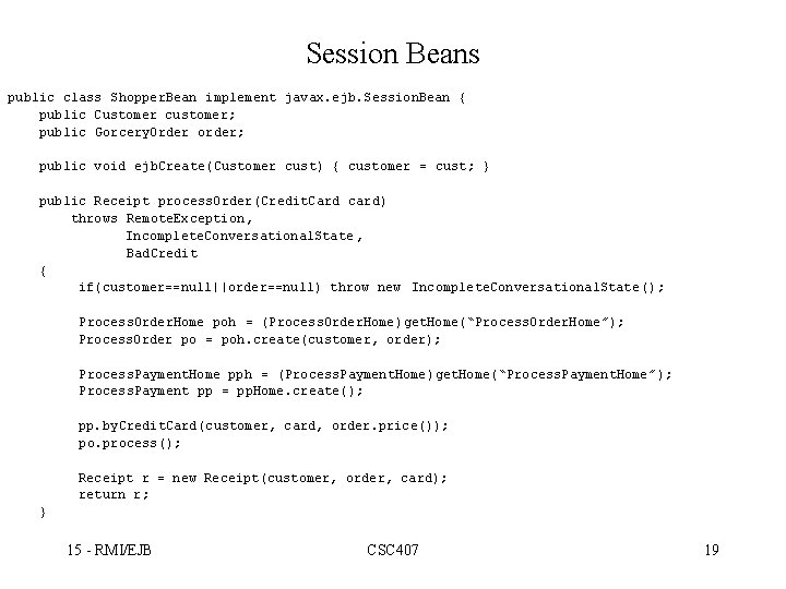 Session Beans public class Shopper. Bean implement javax. ejb. Session. Bean { public Customer