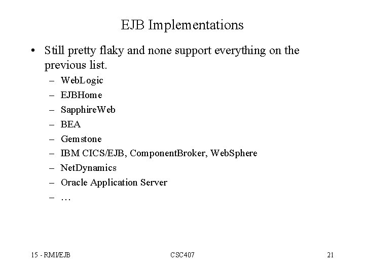 EJB Implementations • Still pretty flaky and none support everything on the previous list.