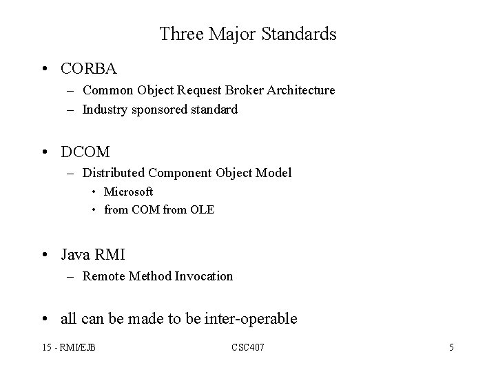 Three Major Standards • CORBA – Common Object Request Broker Architecture – Industry sponsored
