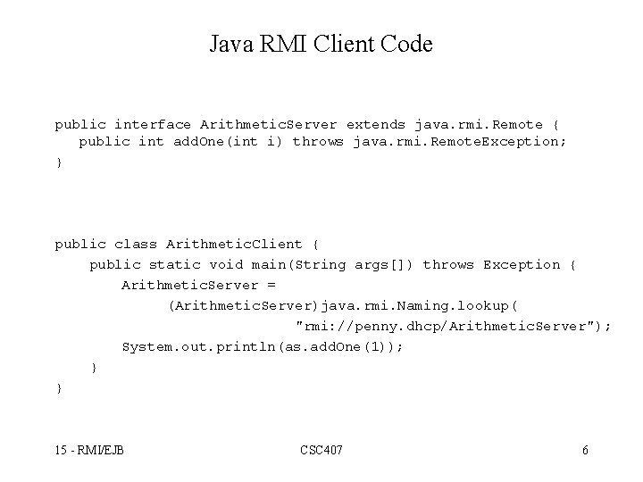 Java RMI Client Code public interface Arithmetic. Server extends java. rmi. Remote { public