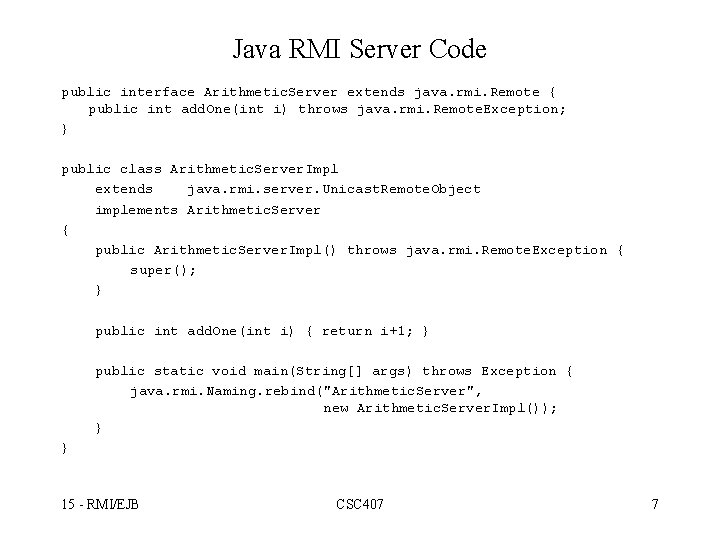 Java RMI Server Code public interface Arithmetic. Server extends java. rmi. Remote { public