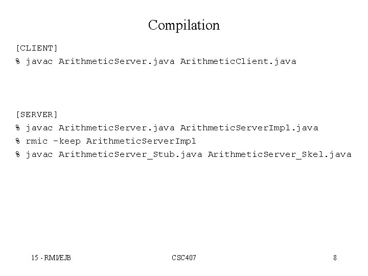 Compilation [CLIENT] % javac Arithmetic. Server. java Arithmetic. Client. java [SERVER] % javac Arithmetic.
