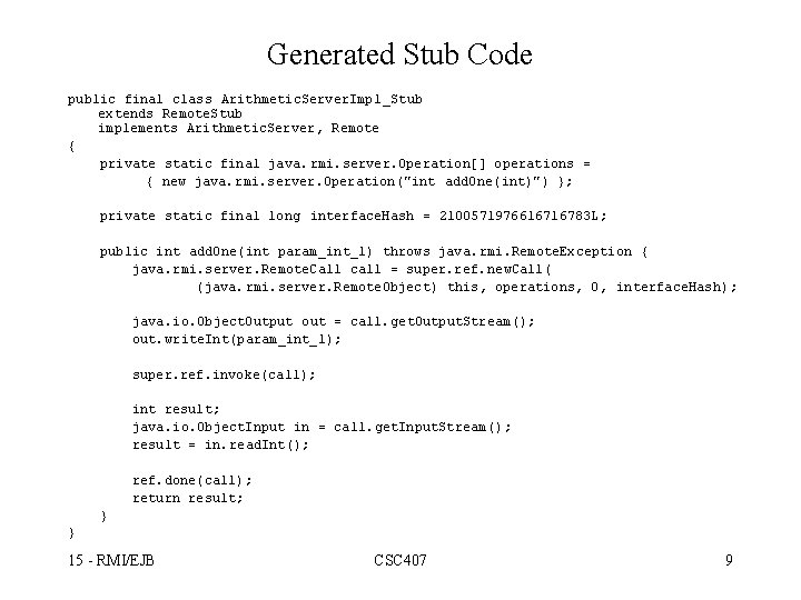 Generated Stub Code public final class Arithmetic. Server. Impl_Stub extends Remote. Stub implements Arithmetic.