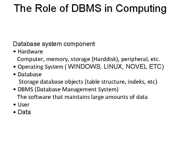 The Role of DBMS in Computing Database system component • Hardware Computer, memory, storage The Role of DBMS in Computing Database system component • Hardware Computer, memory, storage