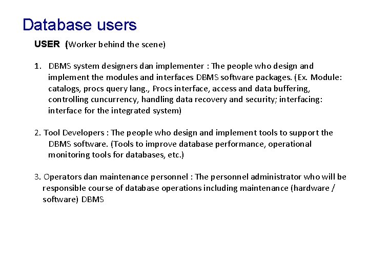 Database users USER (Worker behind the scene) 1. DBMS system designers dan implementer : Database users USER (Worker behind the scene) 1. DBMS system designers dan implementer :