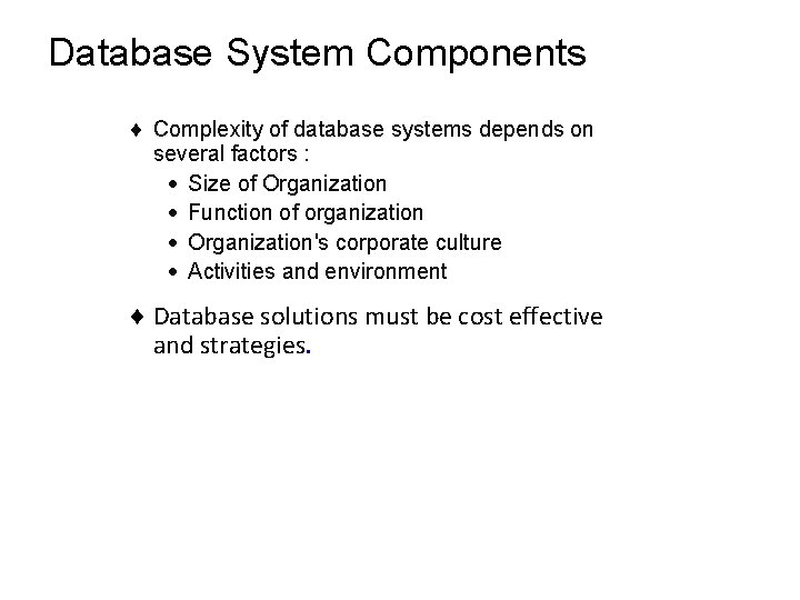 Database System Components ¨ Complexity of database systems depends on several factors : · Database System Components ¨ Complexity of database systems depends on several factors : ·