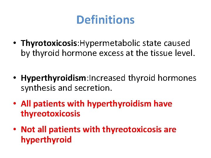 Definitions • Thyrotoxicosis: Hypermetabolic state caused by thyroid hormone excess at the tissue level.