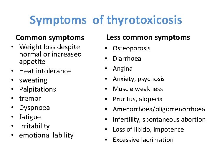 Symptoms of thyrotoxicosis Common symptoms • Weight loss despite normal or increased appetite •