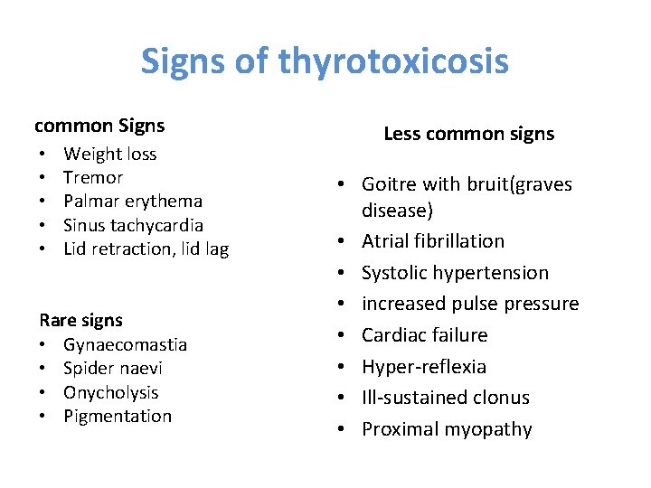 Signs of thyrotoxicosis common Signs • • • Weight loss Tremor Palmar erythema Sinus