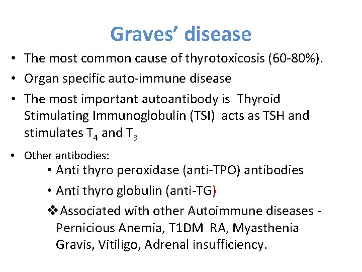 Graves’ disease • The most common cause of thyrotoxicosis (60 -80%). • Organ specific