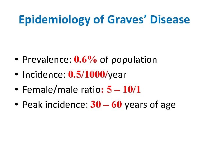 Epidemiology of Graves’ Disease • • Prevalence: 0. 6% of population Incidence: 0. 5/1000/year