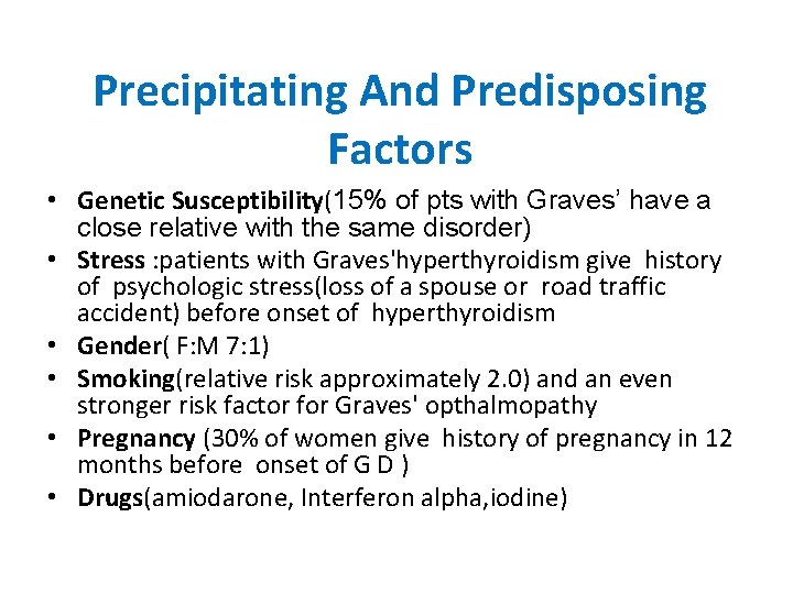 Precipitating And Predisposing Factors • Genetic Susceptibility(15% of pts with Graves’ have a close