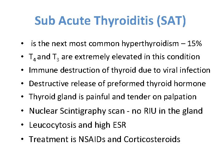 Sub Acute Thyroiditis (SAT) • is the next most common hyperthyroidism – 15% •