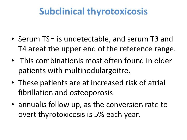 Subclinical thyrotoxicosis • Serum TSH is undetectable, and serum T 3 and T 4