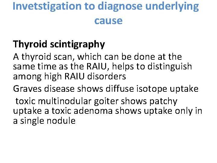 Invetstigation to diagnose underlying cause Thyroid scintigraphy A thyroid scan, which can be done