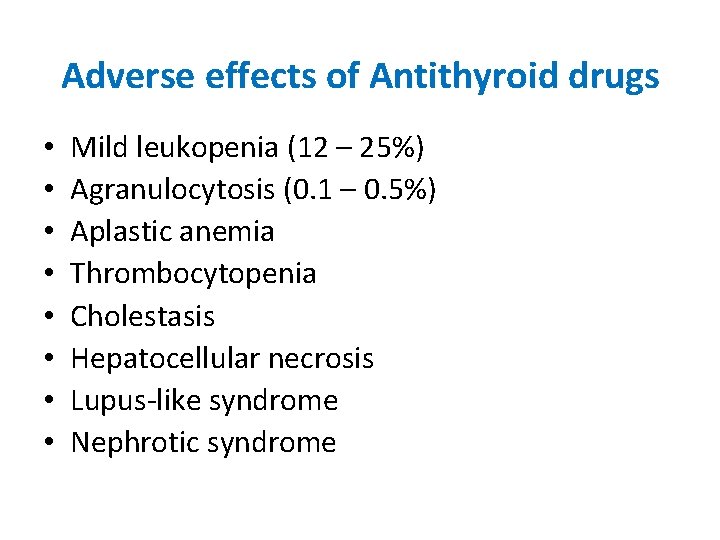 Adverse effects of Antithyroid drugs • • Mild leukopenia (12 – 25%) Agranulocytosis (0.