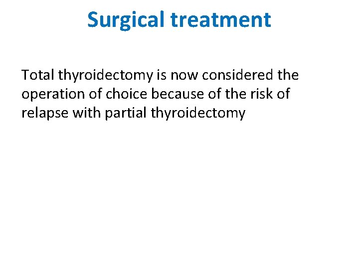 Surgical treatment Total thyroidectomy is now considered the operation of choice because of the