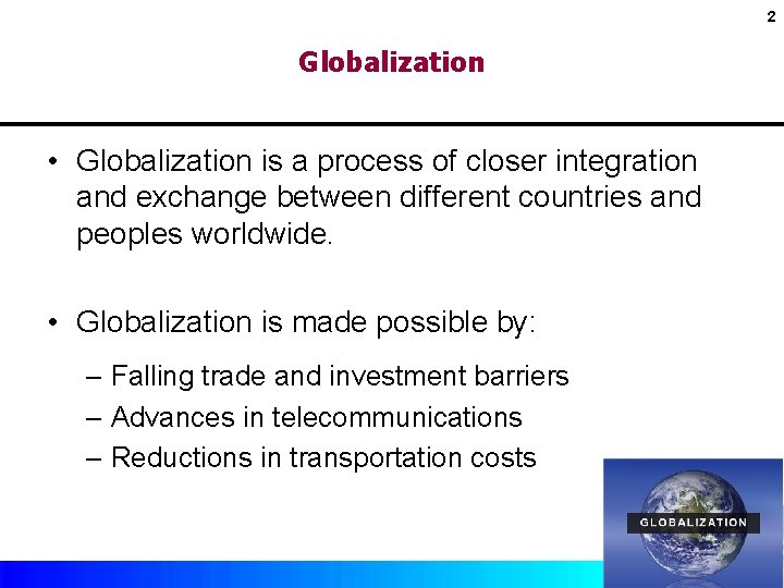 2 Globalization • Globalization is a process of closer integration and exchange between different