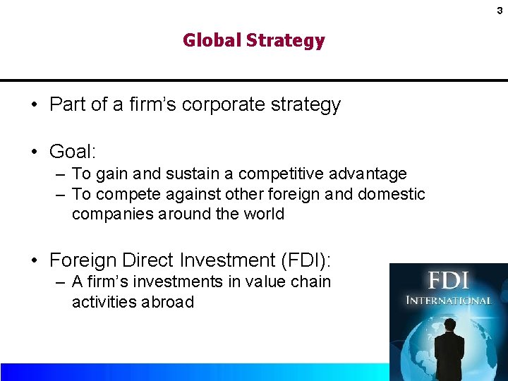 3 Global Strategy • Part of a firm’s corporate strategy • Goal: – To