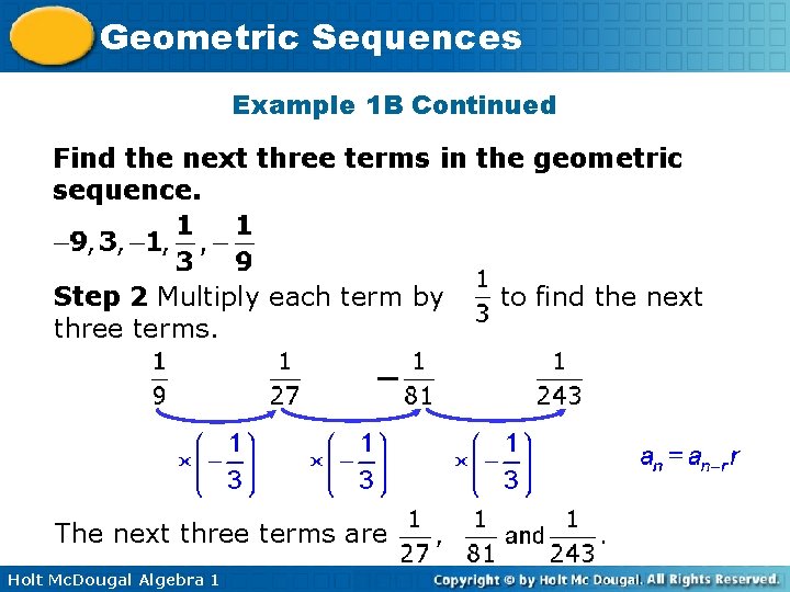 Geometric Sequences Example 1 B Continued Find the next three terms in the geometric