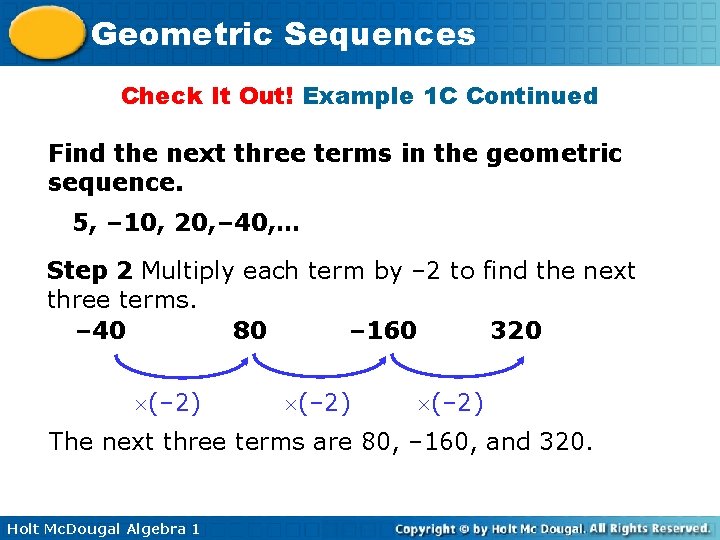 Geometric Sequences Check It Out! Example 1 C Continued Find the next three terms