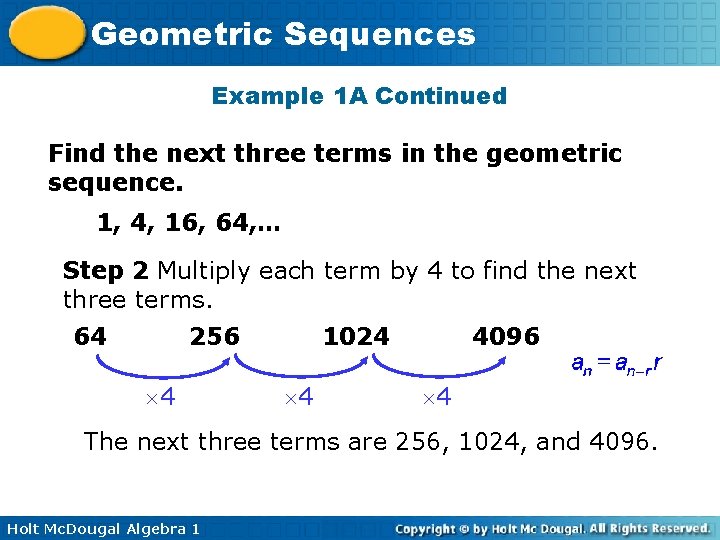 Geometric Sequences Example 1 A Continued Find the next three terms in the geometric