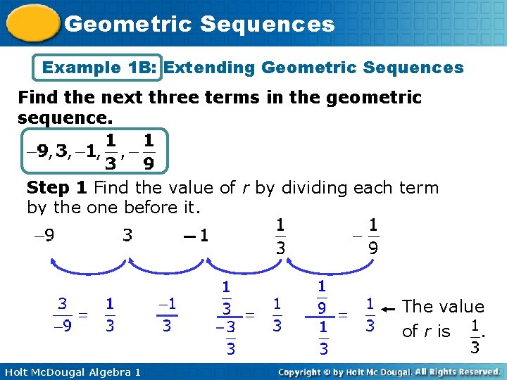 Geometric Sequences Example 1 B: Extending Geometric Sequences Find the next three terms in