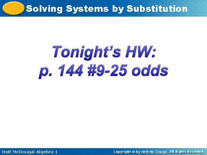 Solving Systems by Substitution Tonight’s HW: p. 144 #9 -25 odds Holt Mc. Dougal
